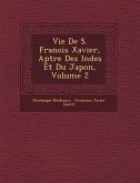 Vie de S. Fran OIS Xavier, AP Tre Des Indes Et Du Japon, Volume 2