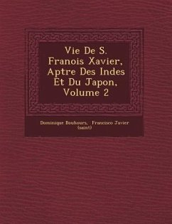 Vie de S. Fran OIS Xavier, AP Tre Des Indes Et Du Japon, Volume 2 - Bouhours, Dominique