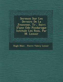 Sermon Sur Les Devoirs De La Jeunesse, Tr., Suivi D'une Ode Pindarique Intitul�e Les Rois, Par M. Lenoir - Blair, Hugh