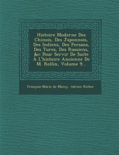 Histoire Moderne Des Chinois, Des Japonnois, Des Indiens, Des Persans, Des Turcs, Des Russiens, &C: Pour Servir de Suite A L'Histoire Ancienne de M. R - De Marsy, Francois-Marie; Richer, Adrien