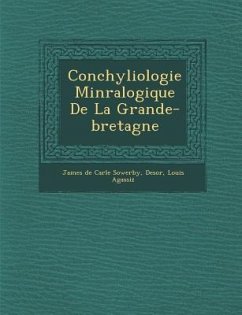 Conchyliologie Min Ralogique de La Grande-Bretagne - Agassiz, Louis; Desor