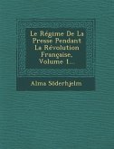 Le Regime de La Presse Pendant La Revolution Francaise, Volume 1...