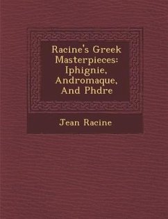 Racine's Greek Masterpieces: Iphig Nie, Andromaque, and PH Dre - Racine, Jean Baptiste