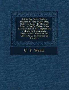 Pilote Du Golfe D'Aden: Sokotra Et Iles Adjacentes, Cotes de SOM Li Et D'Arabie Dans Le Golfe D'Aden, Cote Est D'Arabie Et Iles Adjacentes: Ch - Ward, C. Y.