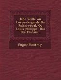 Une Veill E Au Corps-de-Garde Du Palais-Royal, Ou Louis-Philippe, Roi Des Fran Ais...