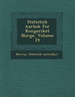 Statistisk Aarbok for Kongeriket Norge, Volume 24 - Sentralbyr, Norway Statistisk