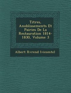 Titres, Anoblissements Et Pairies de La Restauration 1814-1830, Volume 3 - (Vicomte), Albert R&