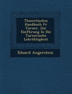 Theoretisches Handbuch F R Turner, Zur Einf Hrung in Die Turnerische Lehrth Tigkeit - Angerstein, Eduard