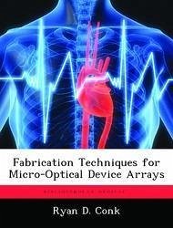 Fabrication Techniques for Micro-Optical Device Arrays - Conk, Ryan D.