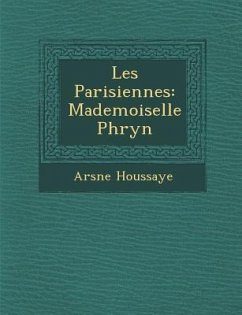 Les Parisiennes: Mademoiselle Phryn - Houssaye, Arsaune