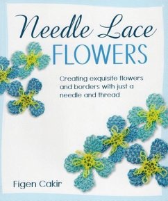 Needle Lace Flowers: Creating Exquisite Flowers and Borders with Just a Needle and Thread - Cakir, Figen