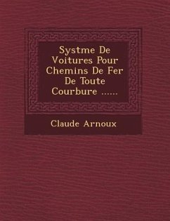 Syst�me De Voitures Pour Chemins De Fer De Toute Courbure ...... - Arnoux, Claude