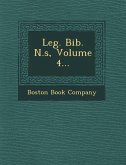 Leg. Bib. N.S, Volume 4...