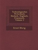 Technologisches W&#65533;rterbuch: Deutsch, Englisch, Franz&#65533;sisch, Volume 2