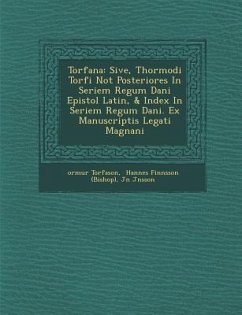 Torf Ana: Sive, Thormodi Torf I Not Posteriores in Seriem Regum Dani Epistol Latin, & Index in Seriem Regum Dani . Ex Manuscript - Torfason, Orm; J. Nsson, J. N.