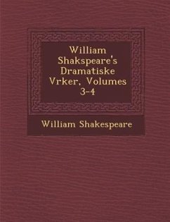 William Shakspeare's Dramatiske V�rker, Volumes 3-4 - Shakespeare, William