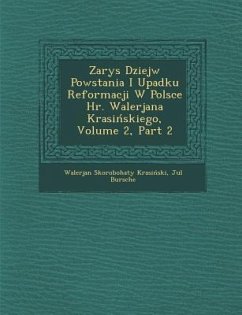 Zarys Dziej W Powstania I Upadku Reformacji W Polsce HR. Walerjana Krasi Skiego, Volume 2, Part 2 - Krasiski, Walerjan Skorobohaty; Bursche, Jul