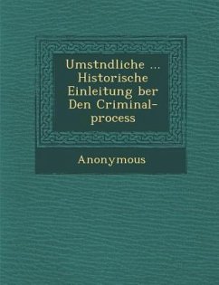 Umst Ndliche ... Historische Einleitung Ber Den Criminal-Process - Anonymous