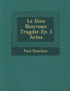 Le Dieu Nouveau: Trag Die En 3 Actes - Souchon, Paul