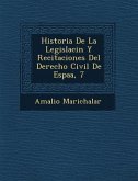 Historia De La Legislaci&#65533;n Y Recitaciones Del Derecho Civil De Espa&#65533;a, 7