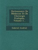 Dictionnaire De Médecine Et De Chirurgie Pratiques, Volume 1...