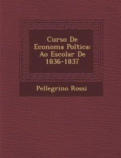 Curso de Econom a Pol Tica: A O Escolar de 1836-1837 - Rossi, Pellegrino