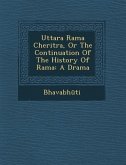 Uttara Rama Cheritra, or the Continuation of the History of Rama: A Drama