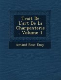 Trait&#65533; De L'art De La Charpenterie, Volume 1