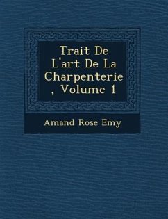 Trait� De L'art De La Charpenterie, Volume 1 - Emy, Amand Rose