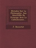 Etudes Sur La Philosophie, Son Identit E de Principe Avec Le Catholicisme...