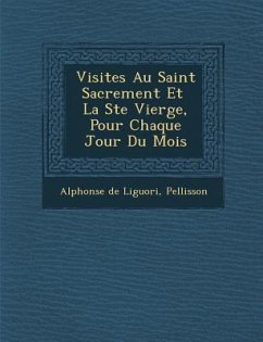 Visites Au Saint Sacrement Et La Ste Vierge, Pour Chaque Jour Du Mois - Liguori, Alphonsus