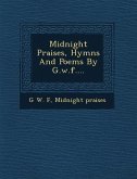 Midnight Praises, Hymns and Poems by G.W.F....