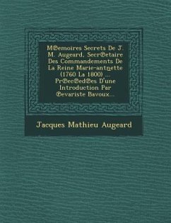 M Emoires Secrets de J. M. Augeard, Secr Etaire Des Commandements de La Reine Marie-Antn Ette (1760 La 1800) ... PR EC Ed Es D'Une Introduction Par Ev - Augeard, Jacques Mathieu