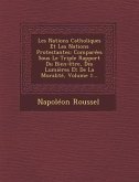 Les Nations Catholiques Et Les Nations Protestantes: Comparées Sous Le Triple Rapport Du Bien-être, Des Lumières Et De La Moralité, Volume 1...