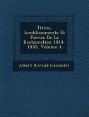 Titres, Anoblissements Et Pairies de La Restauration 1814-1830, Volume 4