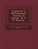 L'Eglise Et Le Morcellement Amical, En R Ponse M. R. W. Monsell...