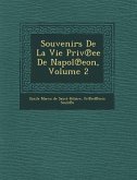 Souvenirs de La Vie Priv Ee de Napol Eon, Volume 2