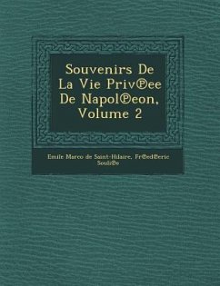 Souvenirs de La Vie Priv Ee de Napol Eon, Volume 2 - Souli E., Fr Ed Eric