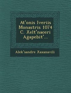 At Onis Iveriis Monastris 1074 C. Xelt Naceri a Apebit ... - Xaxanavili, Alek Sandre