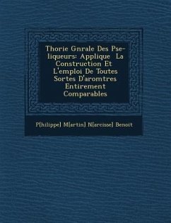 Th Orie G N Rale Des P Se-Liqueurs: Appliqu E La Construction Et L'Emploi de Toutes Sortes D'Ar Om Tres Enti Rement Comparables