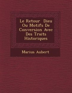Le Retour Dieu Ou Motifs de Conversion Avec Des Traits Historiques - Aubert, Marius