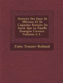 Histoire Des Eaux De N(c)imes Et De L'aqueduc Romain Du Gard: Que Le Pass&#8471;e Enseigne L'avenir, Volumes 2-3...