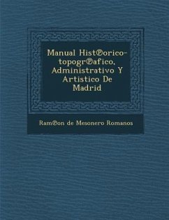 Manual Hist Orico-Topogr Afico, Administrativo y Artistico de Madrid