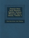 Joannis Duns Scoti Doctoris Subtilis, Ordinis Minorum Opera Omnia, Volume 2