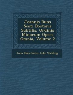 Joannis Duns Scoti Doctoris Subtilis, Ordinis Minorum Opera Omnia, Volume 2 - Scotus, John Duns; Wadding, Luke