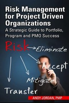 Risk Management for Project Driven Organizations: A Strategic Guide to Portfolio, Program and PMO Success - Jordan, Andy