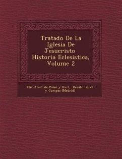 Tratado de La Iglesia de Jesucristo Historia Eclesi Stica, Volume 2