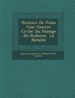 Cover Histoire de Jules C Sar Guerre Civile: Du Passage Du Rubicon La Bataille