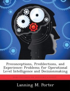 Preconceptions, Predilections, and Experience: Problems for Operational Level Intelligence and Decisionmaking - Porter, Lanning M.