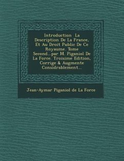 Introduction La Description de La France, Et Au Droit Public de Ce Royaume. Tome Second...Par M. Piganiol de La Force. Troisi Me Edition, Corrig E & A